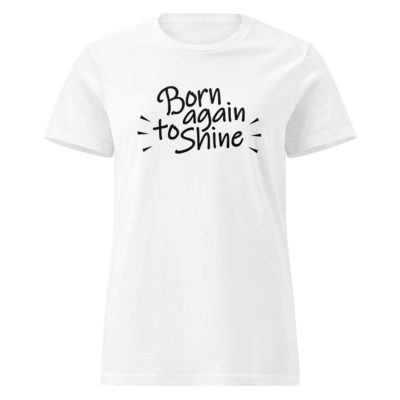 Born again to shine T-Shirt Femme